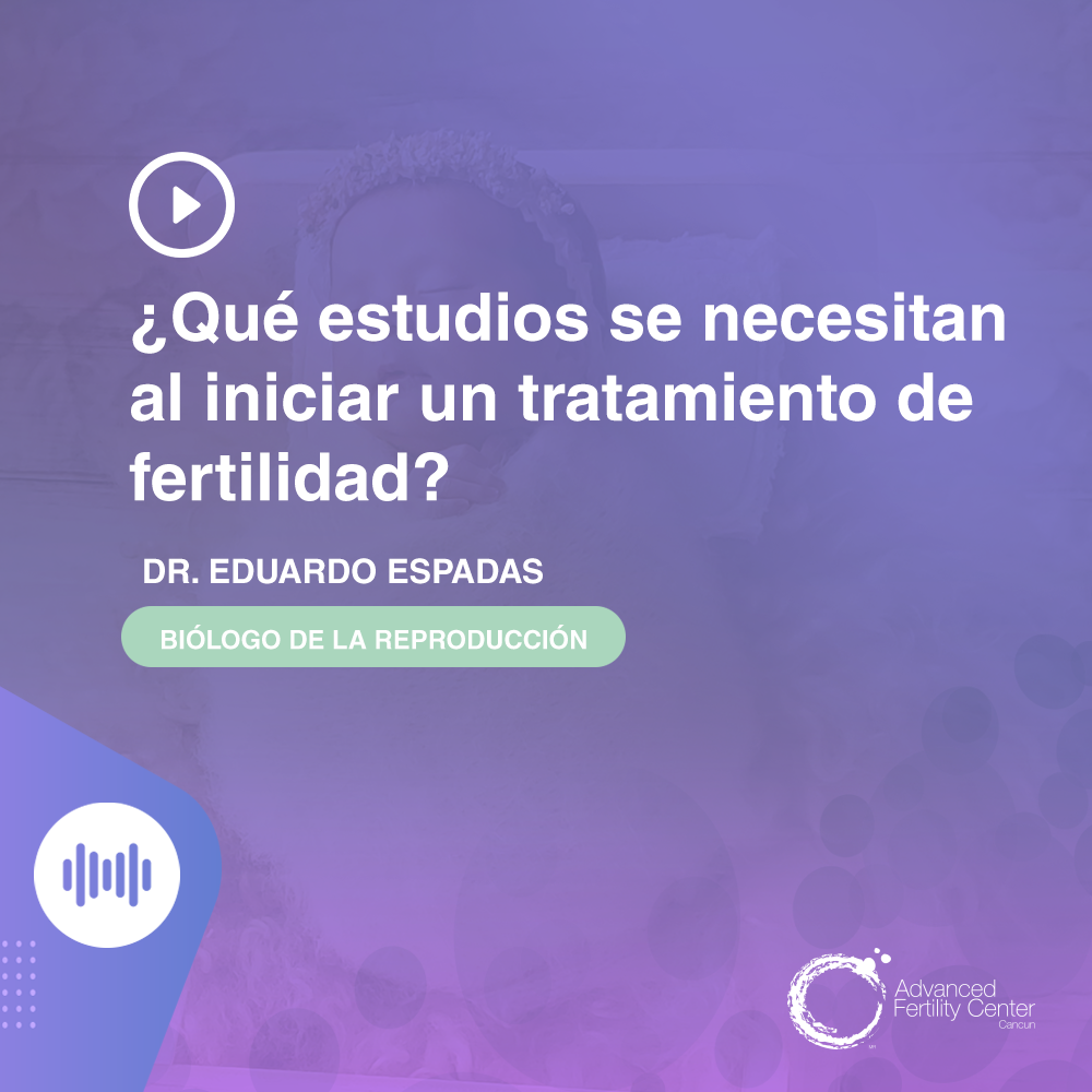 ¿Qué estudios se necesitan al iniciar un tratamiento de fertilidad?
